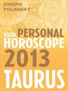 Taurus 2013 (eBook): Your Personal Horoscope
